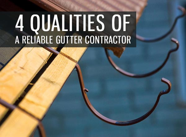 4 Qualities of a Reliable Gutter Contractor