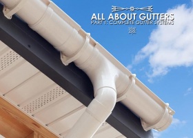 All about Gutters, Part 1: Complete Gutter Systems