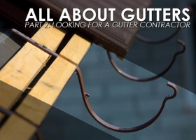 All About Gutters, Part 2: Looking for a Gutter Contractor