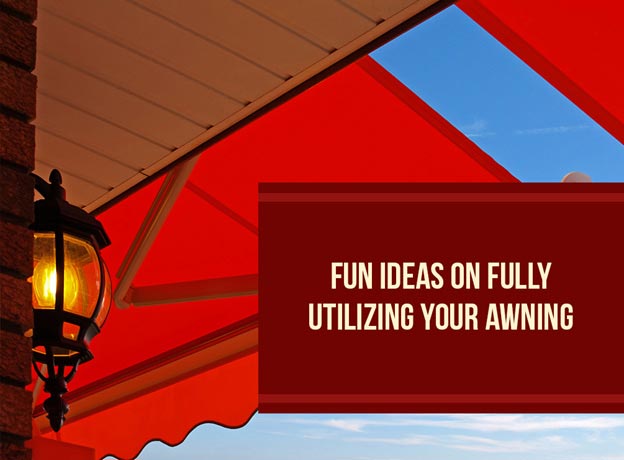 Fun Ideas on Fully Utilizing Your Awning