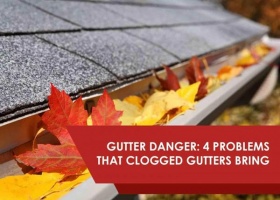 Gutter Danger: 4 Problems That Clogged Gutters Bring