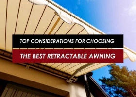 Top Considerations for Choosing the Best Retractable Awning