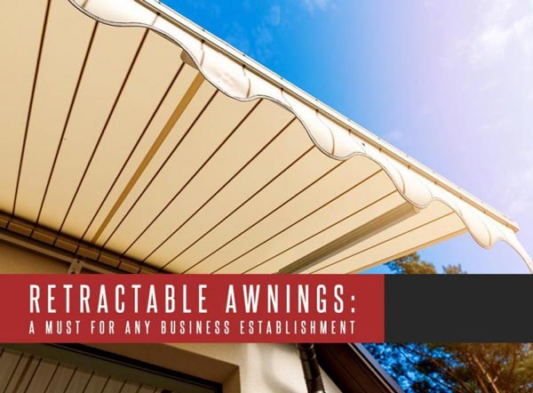 Retractable Awnings: A Must For Any Business Establishment