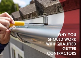 Why You Should Work with Qualified Gutter Contractors