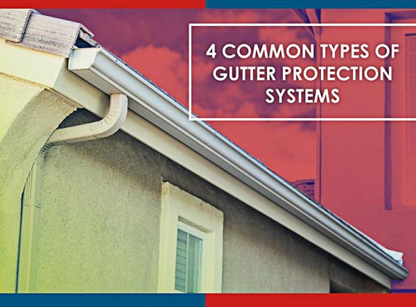 4 Common Types Of Gutter Protection Systems