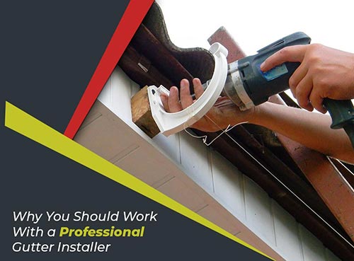 Why You Should Work With a Professional Gutter Installer