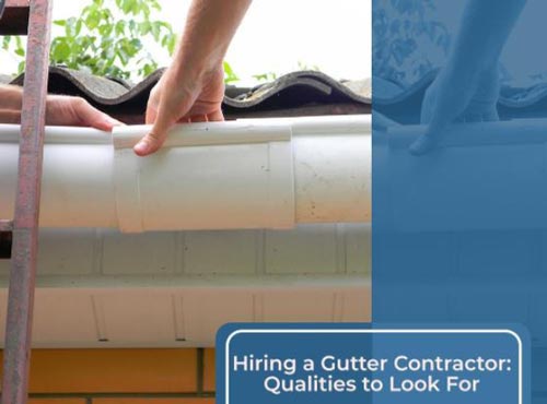 Hiring a Gutter Contractor: Qualities to Look For