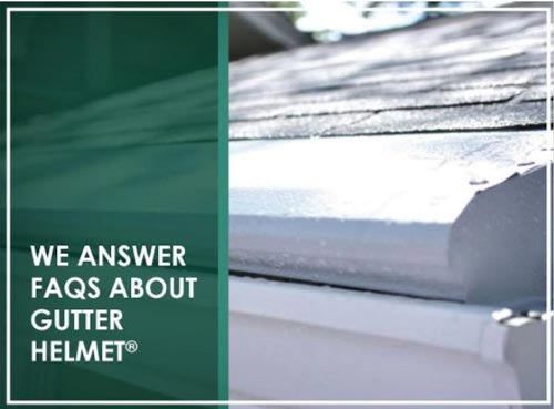 We Answer FAQs About Gutter Helmet®